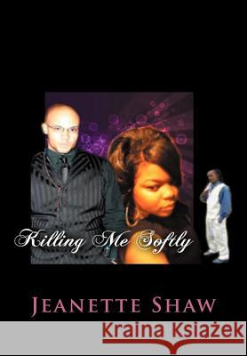 Killing Me Softly: What is love? Shaw, Jeanette 9781479720149 Xlibris Corporation - książka