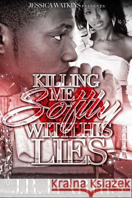 Killing Me Softly With His Lies Harris, J. R. 9781981922512 Createspace Independent Publishing Platform - książka
