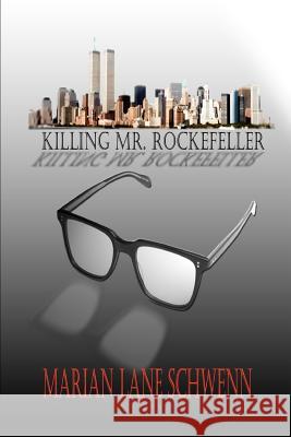 Killing Mr. Rockefeller Marian Lane Schwenn Robert Miller 9781466384095 Createspace - książka