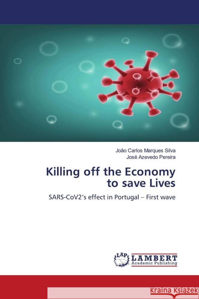 Killing off the Economy to save Lives Silva, João Carlos Marques, Pereira, José Azevedo 9786204749419 LAP Lambert Academic Publishing - książka