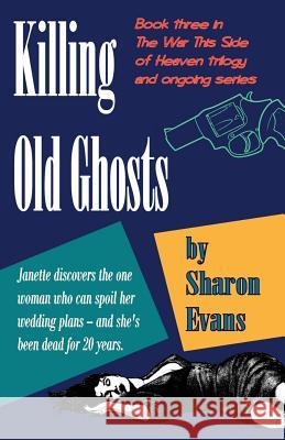 Killing Old Ghosts: Book three in The War This Side Of Heaven trilogy Evans, Sharon 9781979897365 Createspace Independent Publishing Platform - książka