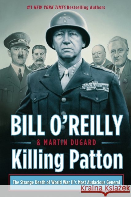 Killing Patton: The Strange Death of World War II's Most Audacious General Martin Dugard 9781250070746 St. Martin's Publishing Group - książka