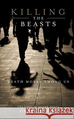 Killing the Beasts: Death Moves Among Us Chris Simms 9781544064864 Createspace Independent Publishing Platform - książka