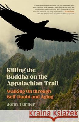 Killing the Buddha on the Appalachian Trail: Walking on Through Self-Doubt and Aging John Turner Liliana Vittini 9780820367736 University of Georgia Press - książka