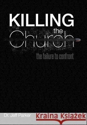 Killing the Church: The Failure to Confront Parker, Jeff 9781449757304 WestBow Press - książka