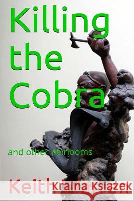 Killing the Cobra and other heirlooms Warren, Keith 9781542881463 Createspace Independent Publishing Platform - książka