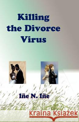 Killing the Divorce Virus Ine N. Ine 9781466222892 Createspace - książka