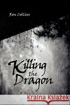 Killing the Dragon Ron Collins 9781425913830 Authorhouse - książka