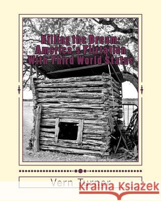 Killing the Dream: America's Flirtation With Third World Status Turner, Vern 9781467971874 Createspace - książka