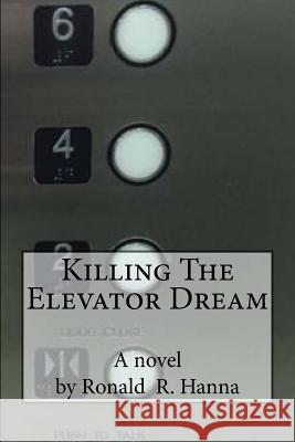 Killing The Elevator Dream Hanna, Ronald R. 9781533478085 Createspace Independent Publishing Platform - książka