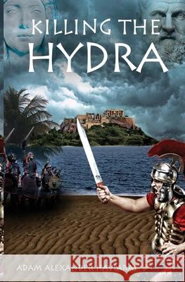 Killing the Hydra: A Novel of the Roman Empire Adam Alexander Haviaras 9780987762436 Eagles and Dragons Publishing - książka