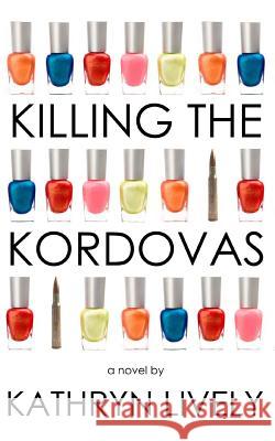 Killing the Kordovas Kathryn Lively 9781492379539 Createspace - książka