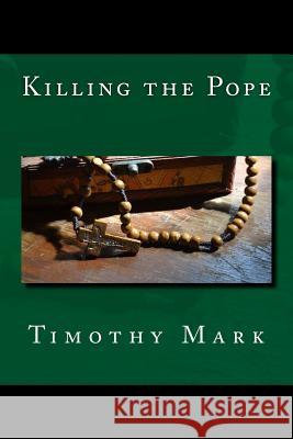 Killing the Pope Timothy Mark 9781518609732 Createspace - książka