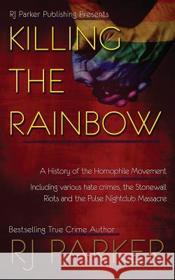 Killing The Rainbow: Violence Against LGBT Designs, Aeternum 9781987902105 Rj Parker Publishing - książka