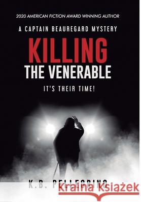 Killing the Venerable: It's Their Time! K. B. Pellegrino 9781951012045 Westmass Opm, LLC - książka