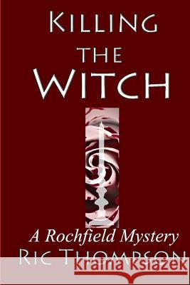 Killing The Witch: A Rochfield Mystery Thompson, Ric 9781512356168 Createspace - książka