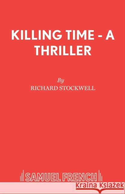 Killing Time - A Thriller Richard Stockwell 9780573018183 SAMUEL FRENCH LTD - książka