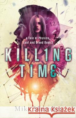 Killing Time: Physics, Lust and Greed Series, Book 3 Mike Murphey 9781952112430 Acorn Publishing - książka