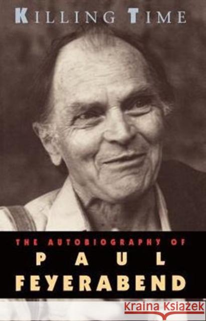Killing Time: The Autobiography of Paul Feyerabend Feyerabend, Paul 9780226245324 University of Chicago Press - książka
