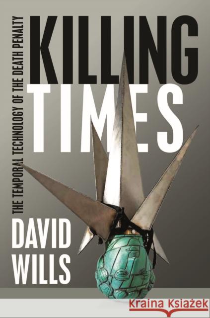 Killing Times: The Temporal Technology of the Death Penalty  9780823283521 Fordham University Press - książka