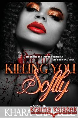 Killing You Softly Khara Campbell 9781544845890 Createspace Independent Publishing Platform - książka