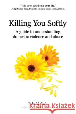 Killing You Softly: A guide to understanding domestic violence and abuse Natasha N. Bray Evin M. Daly 9780989500258 Parker Publishing - książka