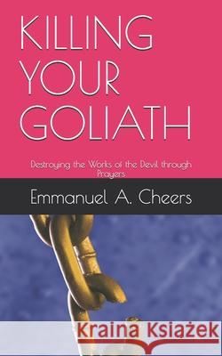 Killing Your Goliath: Destroying the Works of the Devil through Prayers Emmanuel A 9781657830226 Independently Published - książka