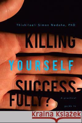 Killing Yourself Successfully?: A Practical Guide to Coping with Stress Nedohe, Thivhilaeli Simon 9781483696171 Xlibris Corporation - książka