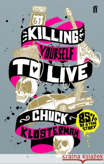 Killing Yourself to Live: 85% of a True Story Chuck Klosterman 9780571223985 Faber & Faber - książka