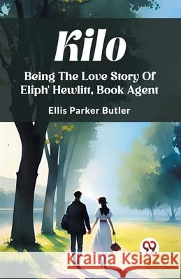 Kilo Being The Love Story Of Eliph' Hewlitt, Book Agent Ellis Parker Butler 9789362761088 Double 9 Books - książka