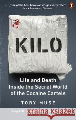 Kilo: Life and Death Inside the Secret World of the Cocaine Cartels Toby Muse 9781529103410 Ebury Publishing - książka