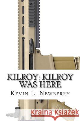 Kilroy: Kilroy Was Here Kevin L. Newberry Rob Behr 9781508511458 Createspace - książka