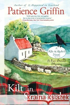 Kilt in Scotland: A Ewe Dunnit Mystery, Kilts and Quilts Book 8 Griffin, Patience 9781732068445 Patience Griffin - książka