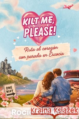 Kilt me, please!: Ruta al corazón, con parada en Escocia Gallego, Rocío 9798196750489 Independently Published - książka