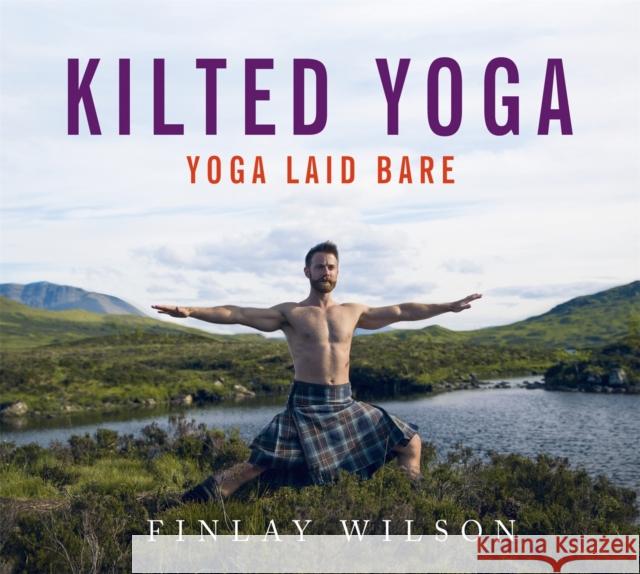 Kilted Yoga: Yoga Laid Bare Wilson, Finlay 9781473667846 Hodder & Stoughton - książka