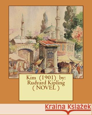 Kim (1901) by: Rudyard Kipling ( NOVEL ) Kipling, Rudyard 9781542953917 Createspace Independent Publishing Platform - książka