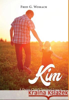 Kim: A Dying Child's Spiritual Legacy Fred G. Womack 9781948288569 Black Lacquer Press & Marketing Inc. - książka