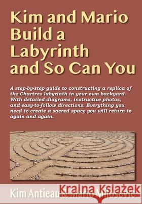 Kim and Mario Build a Labyrinth and So Can You Kim Antieau Mario Milosevic 9781949644609 Green Snake Publishing - książka