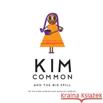 Kim Common and The Big Spill Ambler, Annalee 9780615893129 Kim Common and the Big Spill - książka