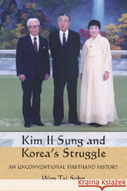 Kim Il Sung and Korea's Struggle: An Unconventional Firsthand History Sohn, Won Tai 9780786415892 McFarland & Company - książka