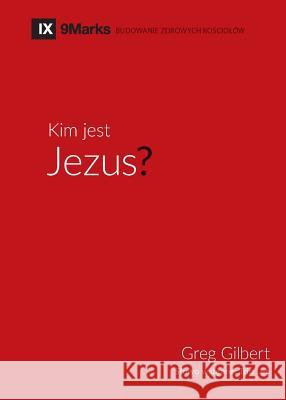 Kim jest Jezus? (Who is Jesus?) (Polish) Gilbert, Greg 9781950396467 9marks - książka