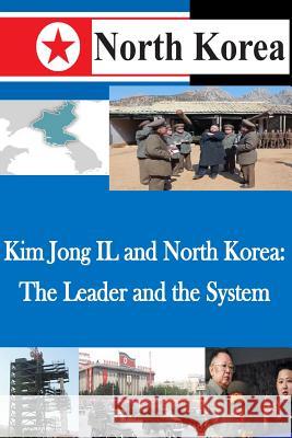 Kim Jong IL and North Korea: The Leader and the System U. S. Army War College 9781500493806 Createspace - książka