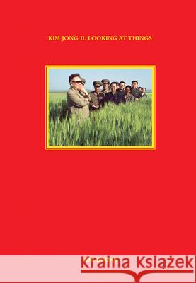 Kim Jong Il Looking at Things Joao Rocha 9782365680615 Jbe Books - książka