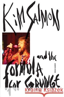 Kim Salmon and the Formula for Grunge Douglas Galbraith 9781925556964 Melbourne Books - książka