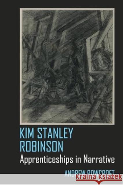 Kim Stanley Robinson: Apprenticeships in Narrative Andrew Rowcroft 9781802075335 Liverpool University Press - książka