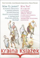 Kim Ty jesteś? Ja kontra Adwersarz w polskiej... Aneta Banaszek-Szapowałowa, Piotr Czerwiński, Mac 9788322638378 Uniwersytet Śląski - książka