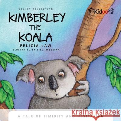 Kimberley The Koala: A Tale of timidity and hesitation Felicia Law 9781636494395 Kidoo - książka