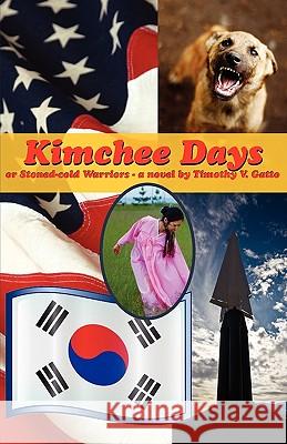 Kimchee Days, Or, Stoned-Cold Warriors Gatto, Timothy V. 9780981989143 Oliver Arts and Open Press - książka