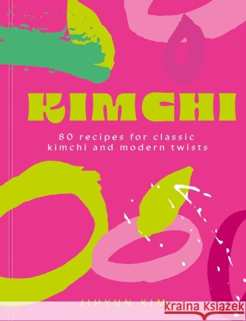 Kimchi: 80 recipes for classic kimchi and modern twists Jihyun 'Kimmy' Kim 9781399755283 Hachette Mobius - książka