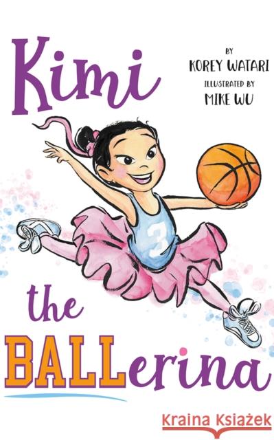 Kimi the Ballerina Korey Watari Mike Wu 9781662509087 Two Lions - książka